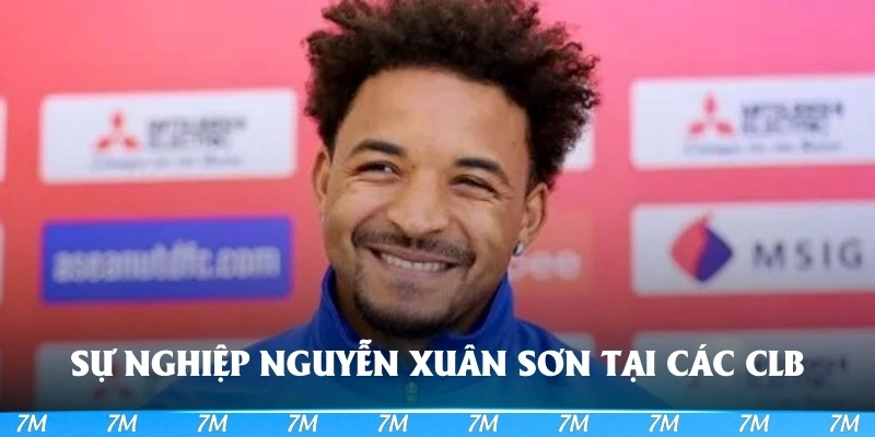 Thông tin nguyễn Xuân Sơn cập nhật đầy đủ về sự nghiệp tại các câu lạc bộ