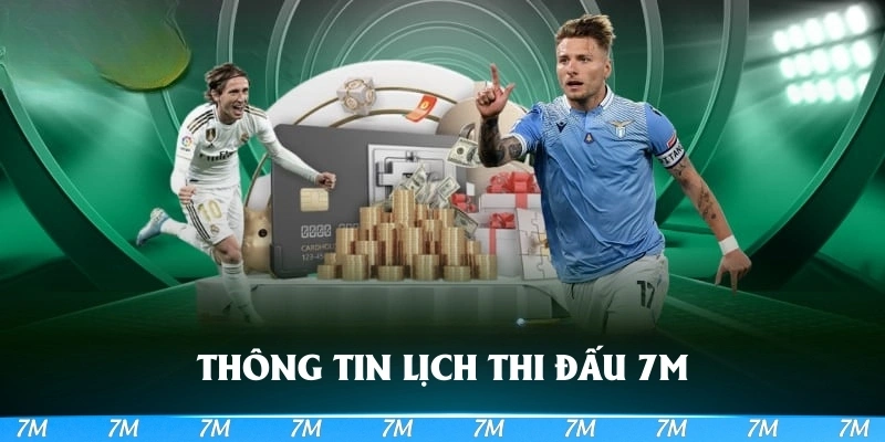 Nắm vững các thông tin về lịch thi đấu 7M