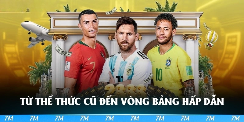 Từ thể thức cũ đến vòng bảng hấp dẫn!