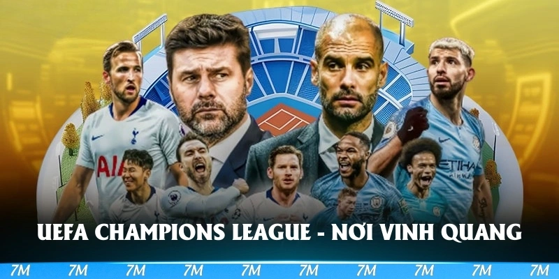 UEFA Champions League - Nơi vinh quang gọi tên nhà vô địch